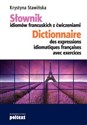Słownik idiomów francuskich z ćwiczeniami Dictionnaire des expressions idiomatiques françaises avec exercices  