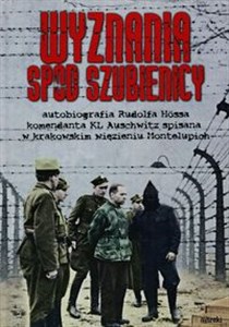 Wyznania spod szubienicy Autobiografia Rudolfa Hössa komendanta KL Auschwitz; spisane w krakowskim więzieniu Montelupich - Polish Bookstore USA