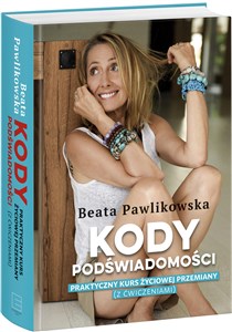 Kody podświadomości Praktyczny kurs życiowej przemiany (z ćwiczeniami) Polish bookstore