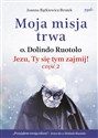 Moja misja trwa Jezu, Ty się tym zajmij! część 2. Biografia 