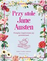 Przy stole Jane Austen Przepisy inspirowane jej powieściami - Polish Bookstore USA