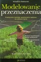 Modelowanie przeznaczenia. Praktyczne metody wywierania wpływu na własne życie polish books in canada