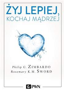 Żyj lepiej, kochaj mądrzej Jak uwolnić się od przeszłości, cieszyć się teraźniejszością i tworzyć idealną przyszłość polish books in canada