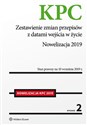 Kodeks postępowania cywilnego Zestawienie zmian przepisów z datami wejścia w życie. Nowelizacja 2019 Polish Books Canada