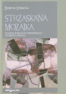 Strzaskana mozaika Studium warsztatu pisarskiego Zygmunta Haupta Polish bookstore