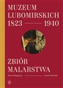 Muzeum Lubomirskich 1823 1940 Zbiór malarstwa - Beata Długajczyk, Leszek Machnik