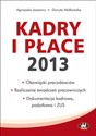 Kadry i płace 2013 obowiązki pracodawców, rozliczanie świadczeń pracowniczych, dokumentacja kadrow  