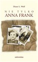Nie tylko Anna Frank Ukrywane dzieci i ich rodziny w powojennej Holandii - Diane Wolf
