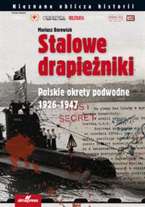 Stalowe drapieżniki Polskie okręty podwodne 1926-1947 Polish Books Canada