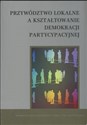Przywództwo lokalne a kształtowanie demokracji partycypacyjnej  