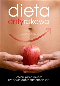 Dieta antyrakowa Uchroni przed rakiem i zapewni dobre samopoczucie Polish bookstore