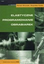 Elastyczne programowanie obrabiarek - Roman Stryczek, Bogusław Pytlak