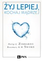 Żyj lepiej, kochaj mądrzej Jak uwolnić się od przeszłości, cieszyć się teraźniejszością i tworzyć idealną przyszłość bookstore