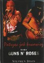 Patrząc jak krwawisz Saga Guns N' Roses - Stephen Davis 