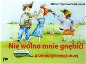 Nie wolno mnie gnębić Pierwsza rozmowa o przemocy rówieśniczej  