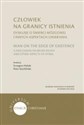 Człowiek na granicy istnienia  