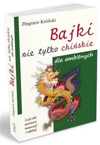 Bajki nie tylko chińskie dla ambitnych Czyli 108 opowieści, motywacji i refleksji 