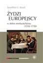 Żydzi europejscy w dobie merkantylizmu 1550-1750  