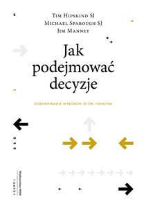 Jak podejmować decyzje Dokonywanie wyborów ze św. Ignacym  