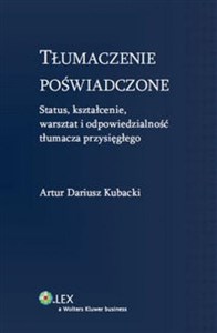 Tłumaczenie poświadczone Status, kształcenie, warsztat i odpowiedzialność tłumacza przysięgłego pl online bookstore