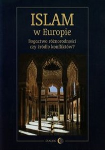 Islam w Europie Bogactwo różnorodności czy źródło konfliktów? Polish Books Canada