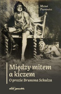 Między mitem a kiczem O prozie Brunona Schulza in polish