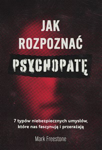 Jak rozpoznać psychopatę 7 typów niebezpiecznych umysłów, które nas fascynują i przerażają Polish bookstore