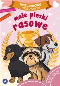 Małe pieski rasowe. Maluszkowe malowanie books in polish