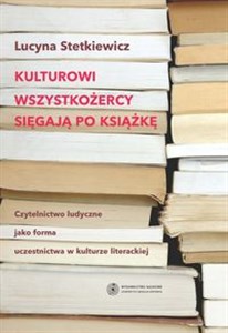 Kulturowi wszystkożercy sięgają po książkę Czytelnictwo ludyczne jako forma uczestnictwa w kulturze literackiej Bookshop