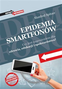 Epidemia smartfonów Czy jest zagrożeniem dla zdrowia, edukacji i społeczeństwa? pl online bookstore