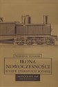 Ikona nowoczesności Kolej w literaturze polskiej  