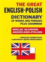 The Great English-Polish Dictionary of Words and Phrases plus Grammar Wielki słownik angielsko-polski + przegląd gramatyczny i leksykalny języka angielskiego 
