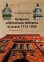 Bydgoska architektura militarna 1772-1945 - Polish Bookstore USA
