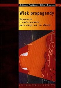 Wiek propagandy Używanie i nadużywanie perswazji na co dzień - Polish Bookstore USA