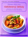 Zdrowa dieta przy nietolerancji laktozy Przepisy na smaczne dania bez dodatku mleka krowiego bookstore
