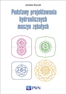 Podstawy projektowania hydraulicznych maszyn zębatych  