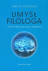 Umysł filologa Studia o literaturze, mózgu i dydaktyce 