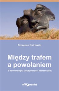 Między trafem a powołaniem. Z hermeneutyki rzeczywistości zdarzeniowej  