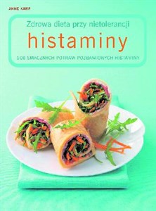 Zdrowa dieta przy nietolerancji histaminy 100 smacznych potraw pozbawionych histaminy - Polish Bookstore USA