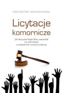 Licytacje komornicze Jak okazyjnie kupić dom, samochód czy mieszkanie za ułamek ich wartości rynkowej Polish bookstore