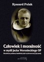 Człowiek i moralność w myśli Jacka Woronieckiego OP. Filozoficzne podstawy katolickiej etyki wychowawczej i jej zasady - Ryszard Polak