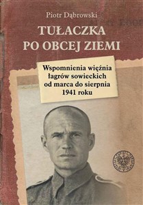 Tułaczka po obcej ziemi Wspomnienia więźnia łagrów sowieckich od marca do sierpnia 1941 roku books in polish