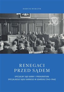 Renegaci przed sądem Specjalny Sąd Karny i Prokuratura Specjalnego Sądu Karnego w Gdańsku (1945-1946) online polish bookstore