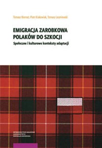 Emigracja zarobkowa Polaków do Szkocji Społeczne i kulturowe konteksty adaptacji  