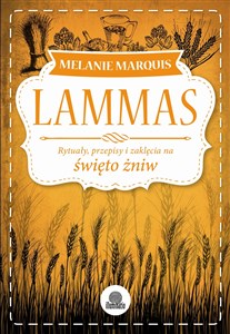 Lammas Rytuały, przepisy i zaklęcia na święto żniw Polish bookstore