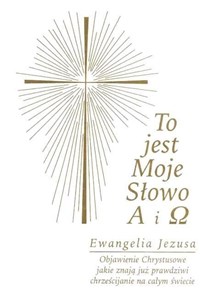 To jest Moje Słowo A i . Ewangelia Jezusa  