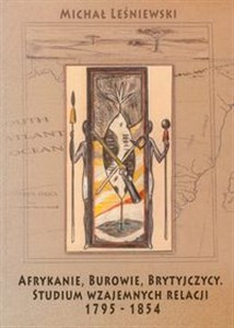 Afrykanie, Burowie, Brytyjczycy. Studium wzajemnych relacji 1795-1854 polish books in canada