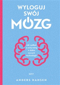 Wyloguj swój mózg. Jak zadbać o swój mózg w dobie nowych technologii Polish Books Canada