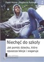 Niechęć do szkoły Jak pomóc dziecku, które opuszcza lekcje i wagaruje - David Hayne, Stephanie Rollings