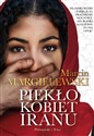 Piekło kobiet Iranu - Marcin Margielewski